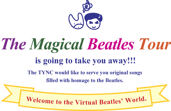 Welcome to the Virtual Beatles’ World. The Magical Beatles Tour is going to take you away!!! The TYNC would like to serve you original songs filled with homage to the Beatles.